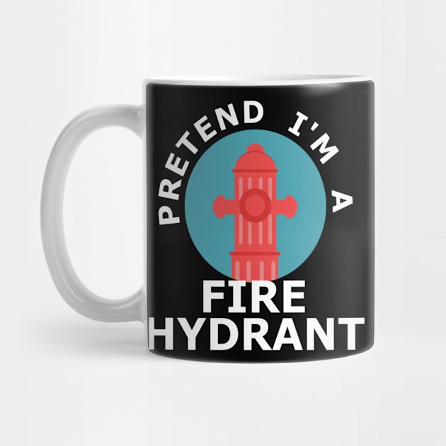 Pretend I'm a Fire Hydrant funny halloween costume by Geoji 